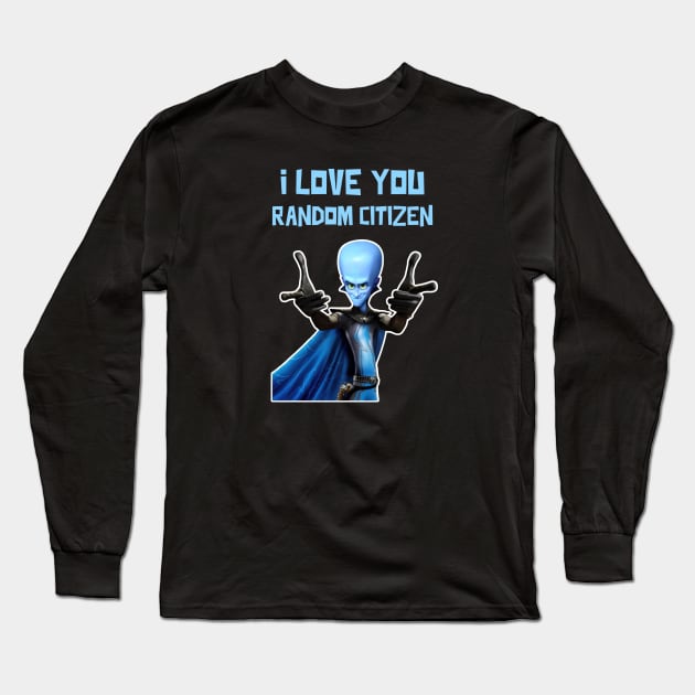 I Love You Random Citizen - MEGAMIND Funny Quotes Long Sleeve T-Shirt by Tracy Daum